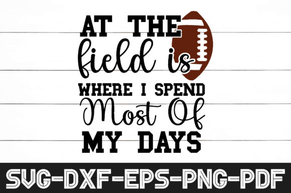 At the Field is Where I Spend Most of My
