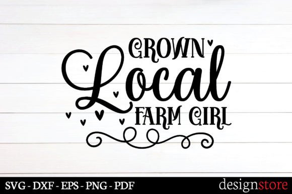 Grown Local Farm Girl Svg Graphics for Crafts