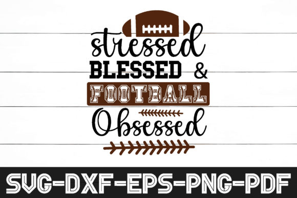 Stressed Blessed Football Obsessed Svg Graphics for Crafts
