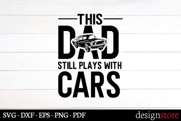 This Dad Still Plays with Cars Graphics