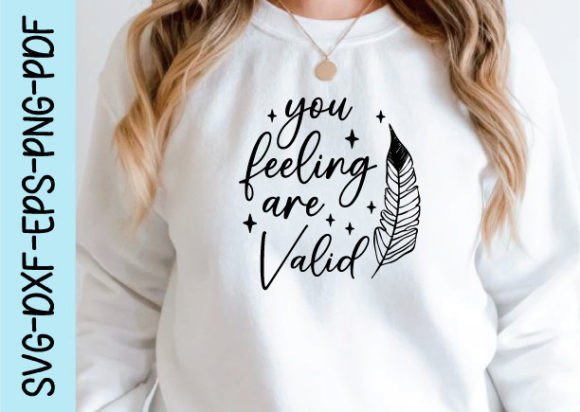 You Feeling Are Valid Graphics for Crafts